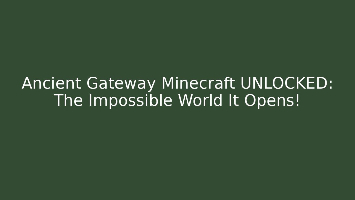 Ancient Gateway Minecraft UNLOCKED: The Impossible World It Opens! - Create More Assets