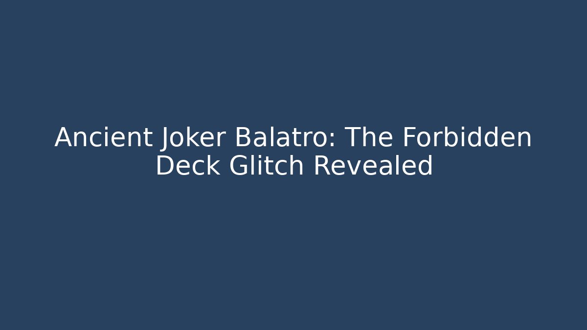 Ancient Joker Balatro: The Forbidden Deck Glitch Revealed