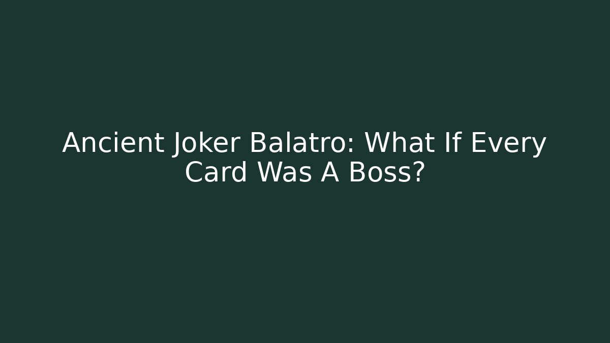 Ancient Joker Balatro: What If Every Card Was A Boss?