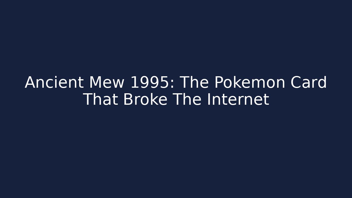 Ancient Mew 1995: The Pokémon Card That Broke The Internet