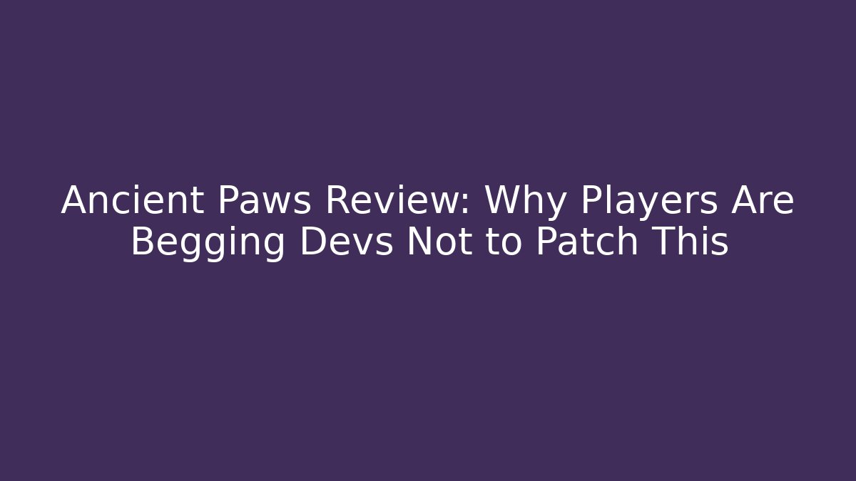 Ancient Paws Review: Why Players Are Begging Devs Not to Patch This - Create More Assets