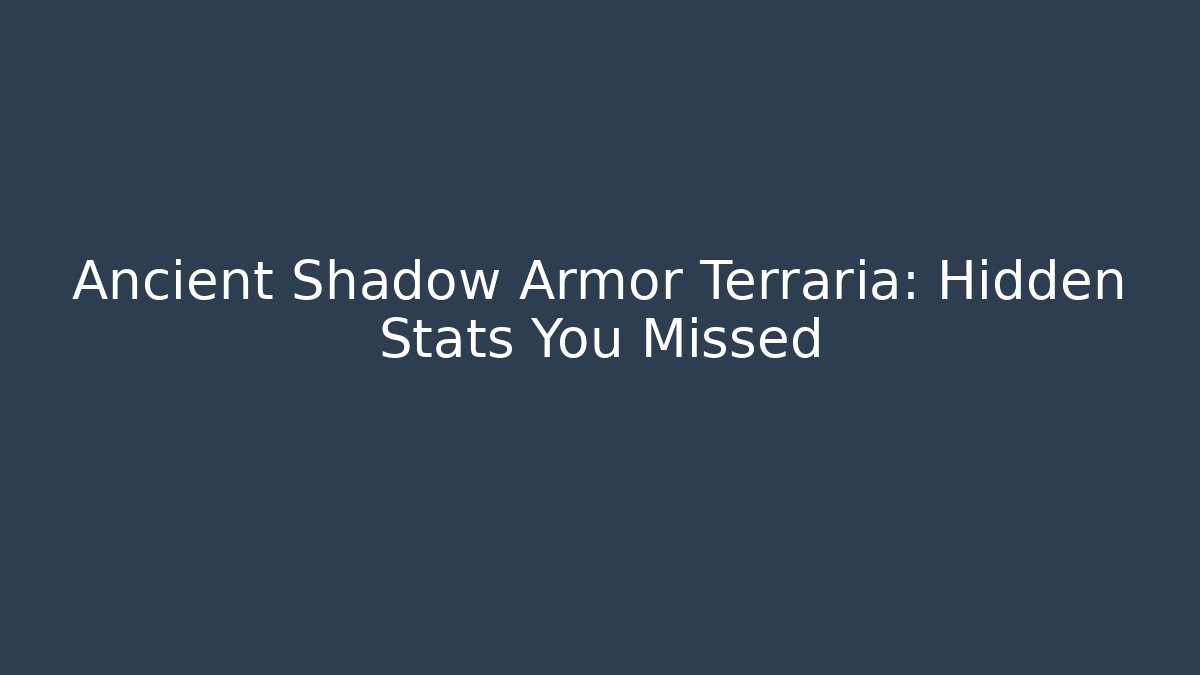 Ancient Shadow Armor Terraria: Hidden Stats You Missed - Create More Assets