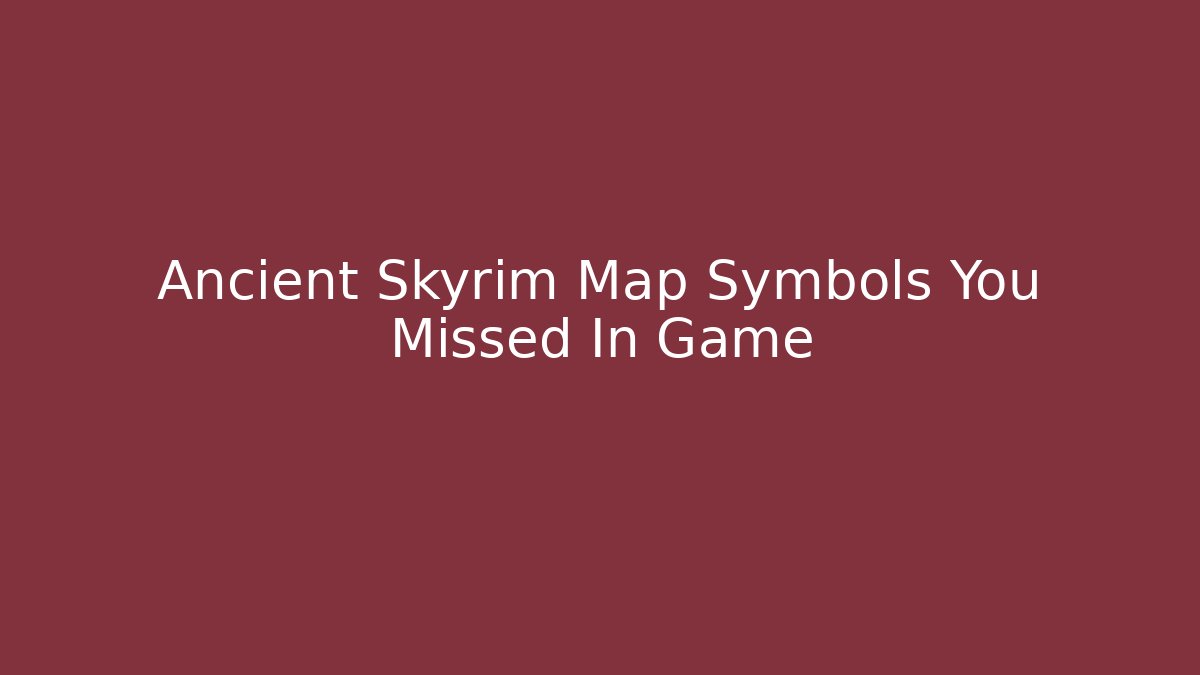 Ancient Skyrim Map Symbols You Missed In Game