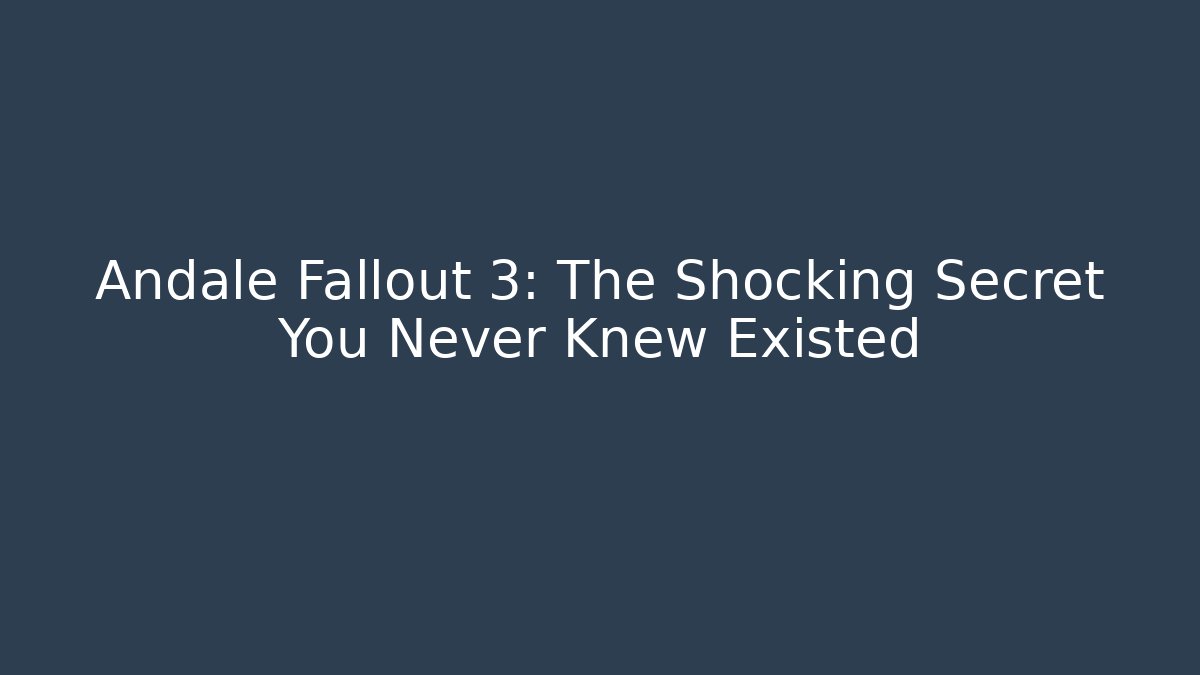 Andale Fallout 3: The Shocking Secret You Never Knew Existed