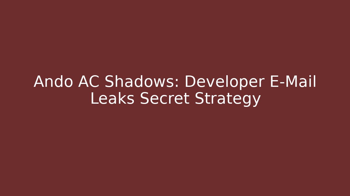 Ando AC Shadows: Developer E-Mail Leaks Secret Strategy