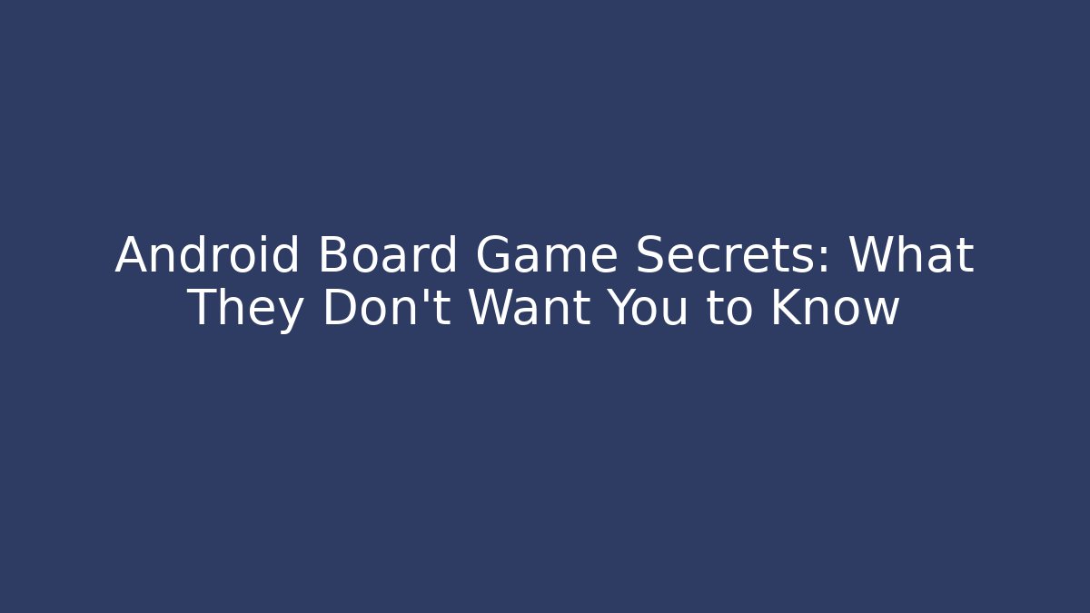 Android Board Game Secrets: What They Don't Want You to Know