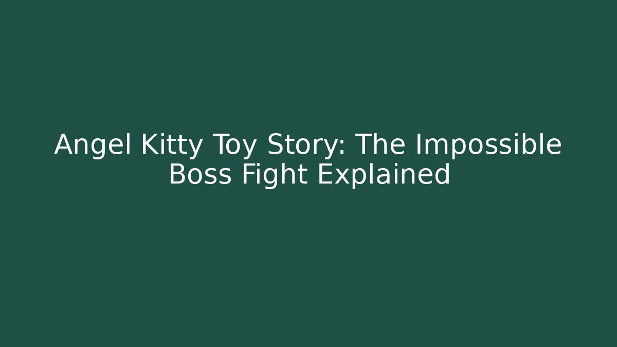 Angel Kitty Toy Story: The Impossible Boss Fight Explained