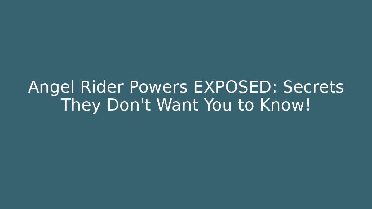Angel Rider Powers EXPOSED: Secrets They Don't Want You to Know!