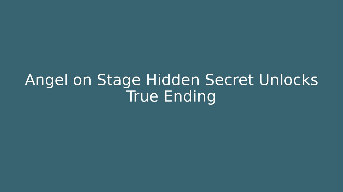 Angel on Stage Hidden Secret Unlocks True Ending - Create More Assets