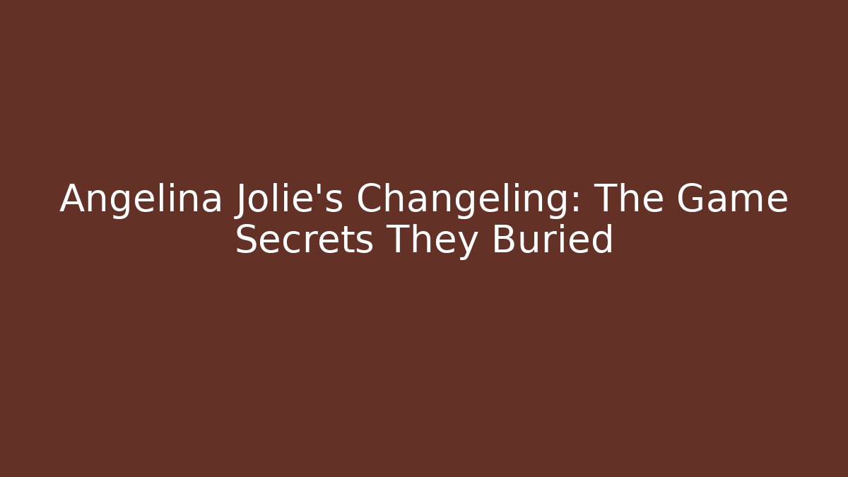 Angelina Jolie's Changeling: The Game Secrets They Buried