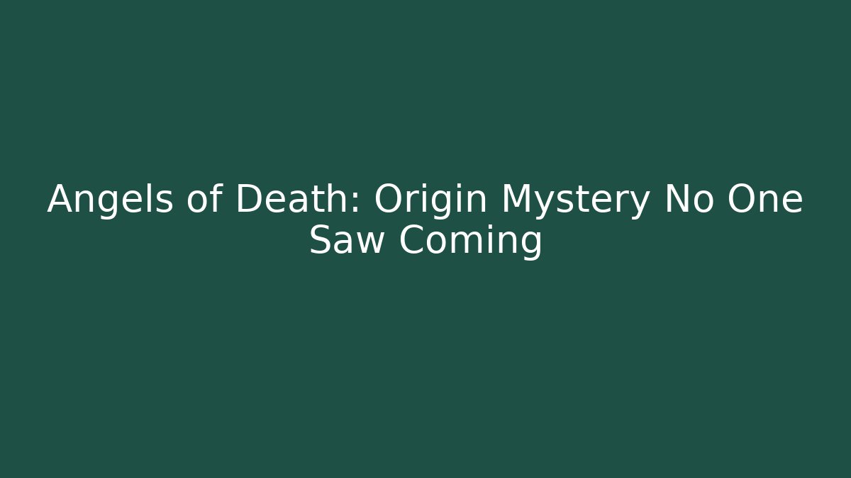 Angels of Death: Origin Mystery No One Saw Coming