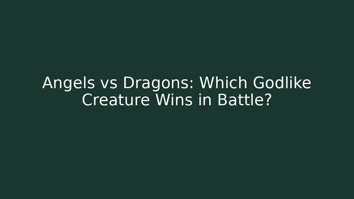 Angels vs Dragons: Which Godlike Creature Wins in Battle?