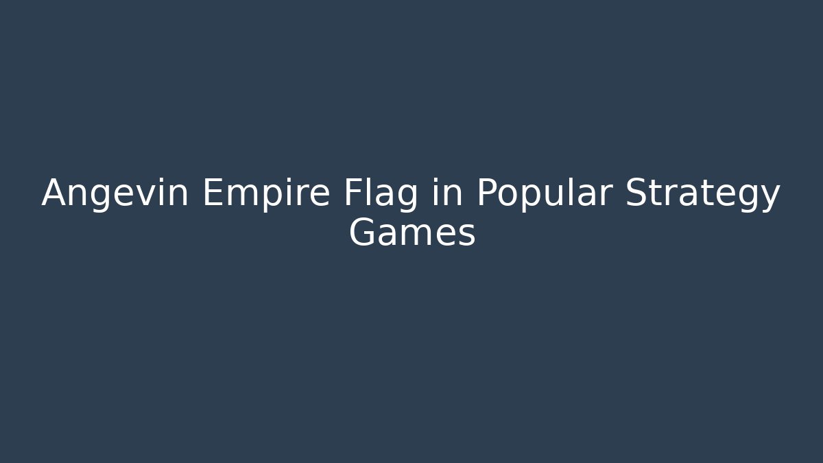 Angevin Empire Flag in Popular Strategy Games - Create More Assets