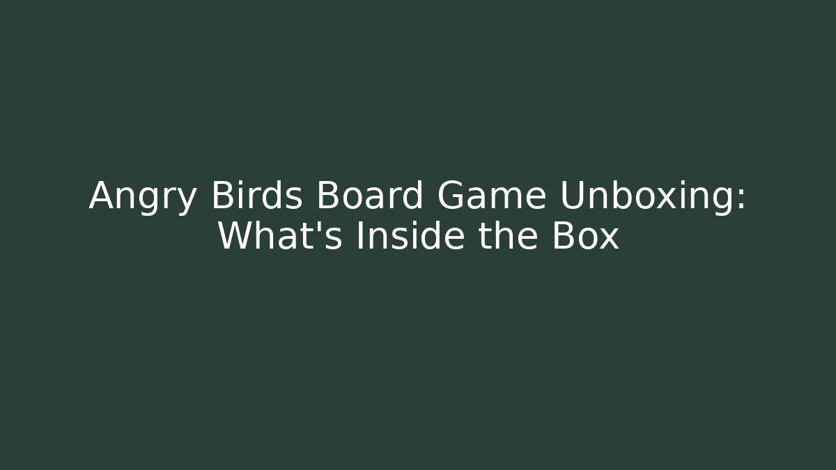 Angry Birds Board Game Unboxing: What’s Inside the Box