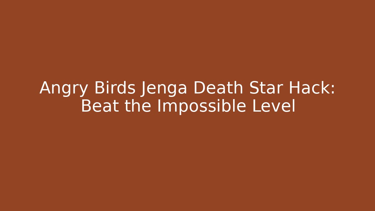 Angry Birds Jenga Death Star Hack: Beat the Impossible Level