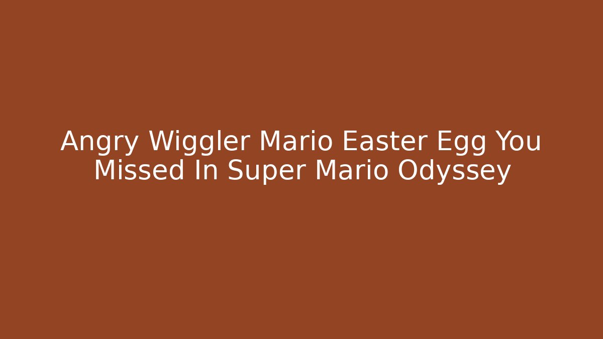 Angry Wiggler Mario Easter Egg You Missed In Super Mario Odyssey