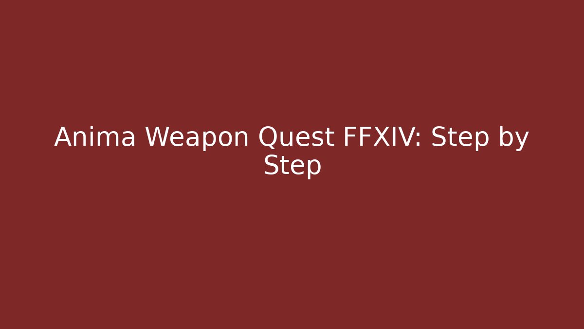 Anima Weapon Quest FFXIV: Step by Step - Create More Assets