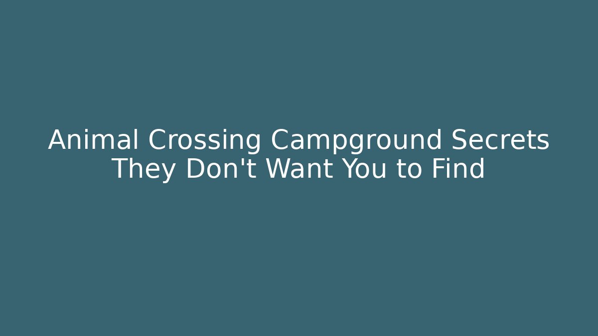 Animal Crossing Campground Secrets They Don't Want You to Find