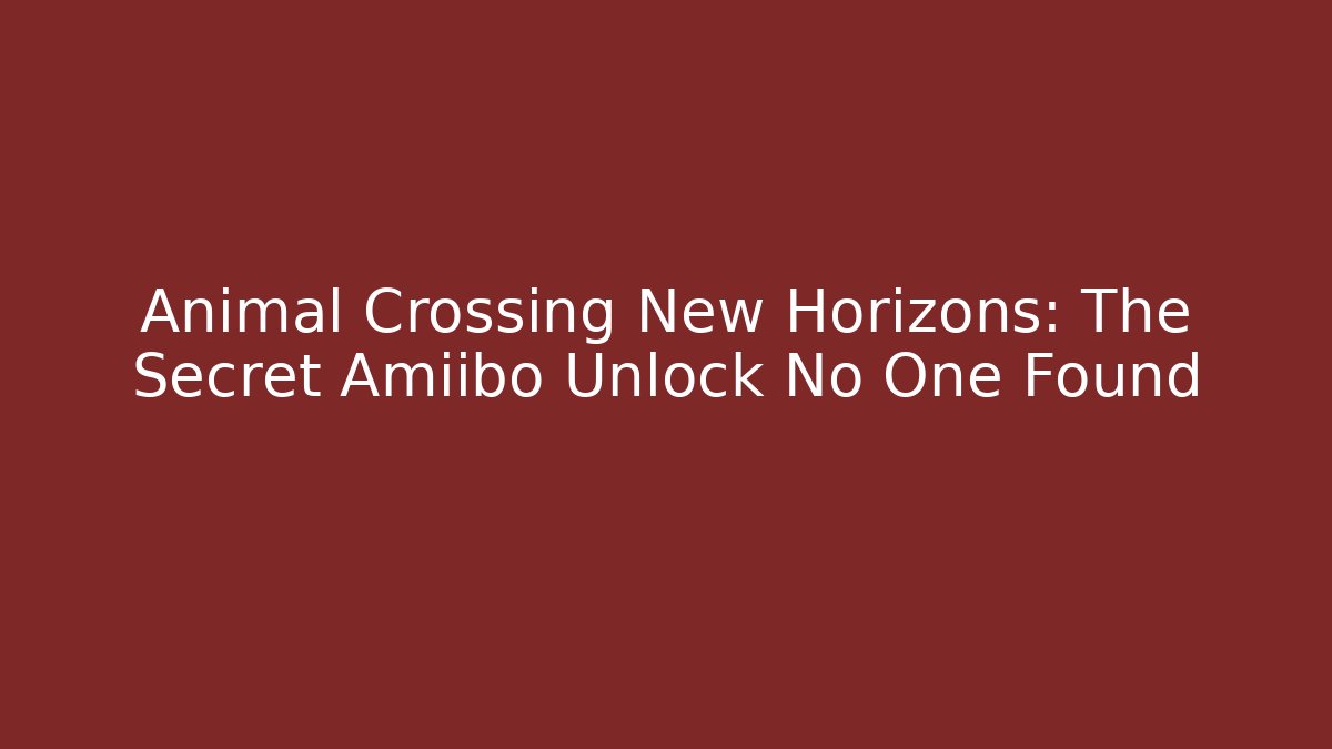 Animal Crossing New Horizons: The Secret Amiibo Unlock No One Found