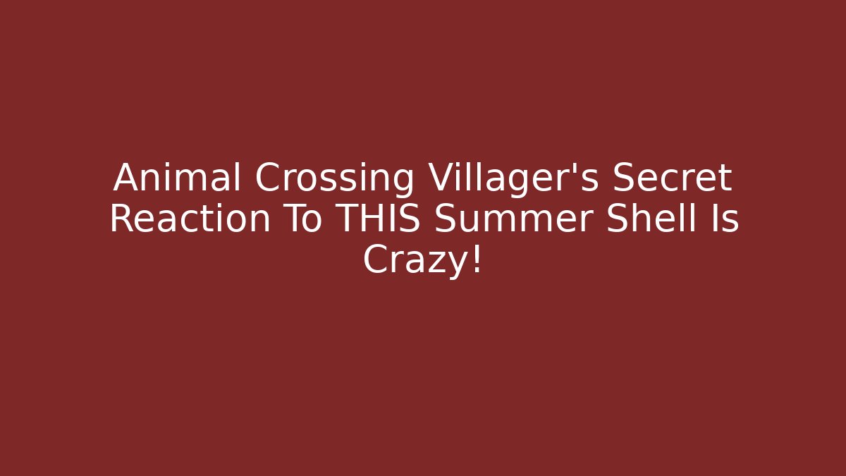Animal Crossing Villager's Secret Reaction To THIS Summer Shell Is Crazy!