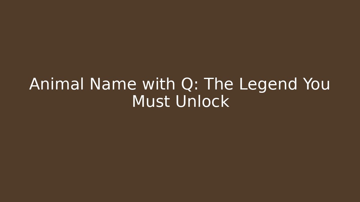 Animal Name with Q: The Legend You Must Unlock