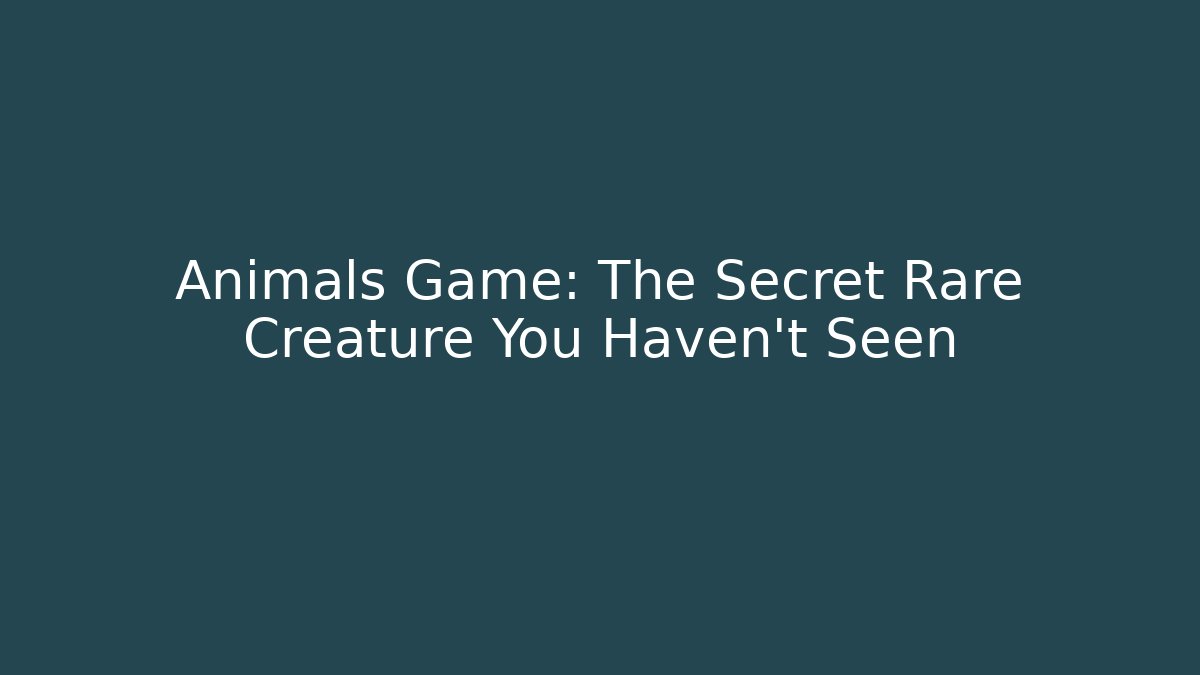 Animals Game: The Secret Rare Creature You Haven't Seen