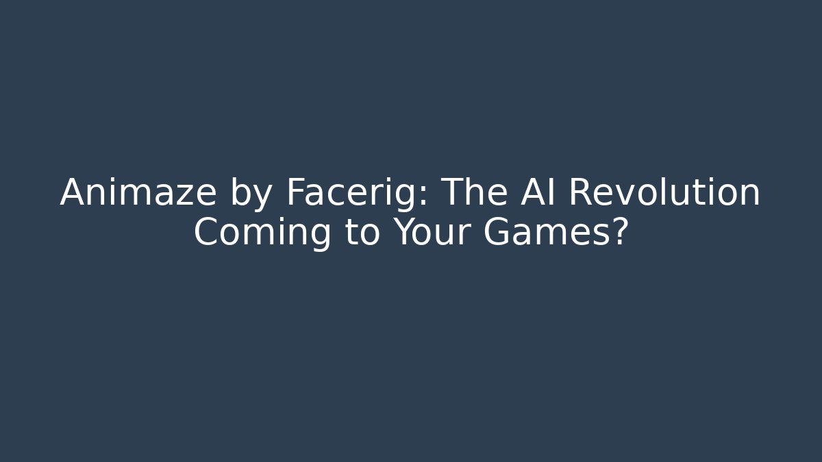 Animaze by Facerig: The AI Revolution Coming to Your Games?