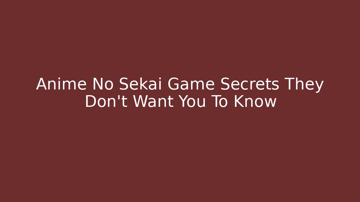 Anime No Sekai Game Secrets They Don't Want You To Know