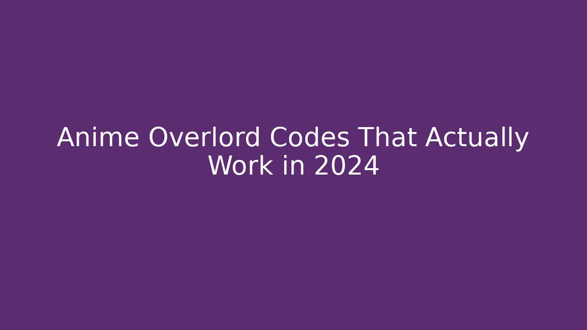 Anime Overlord Codes That Actually Work in 2024