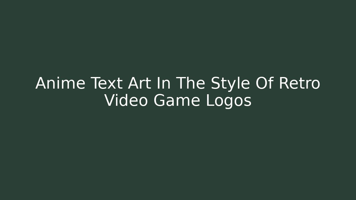 Anime Text Art In The Style Of Retro Video Game Logos