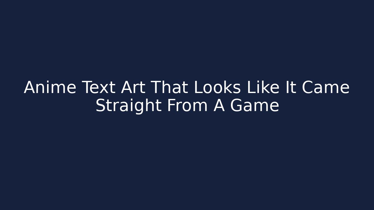Anime Text Art That Looks Like It Came Straight From A Game
