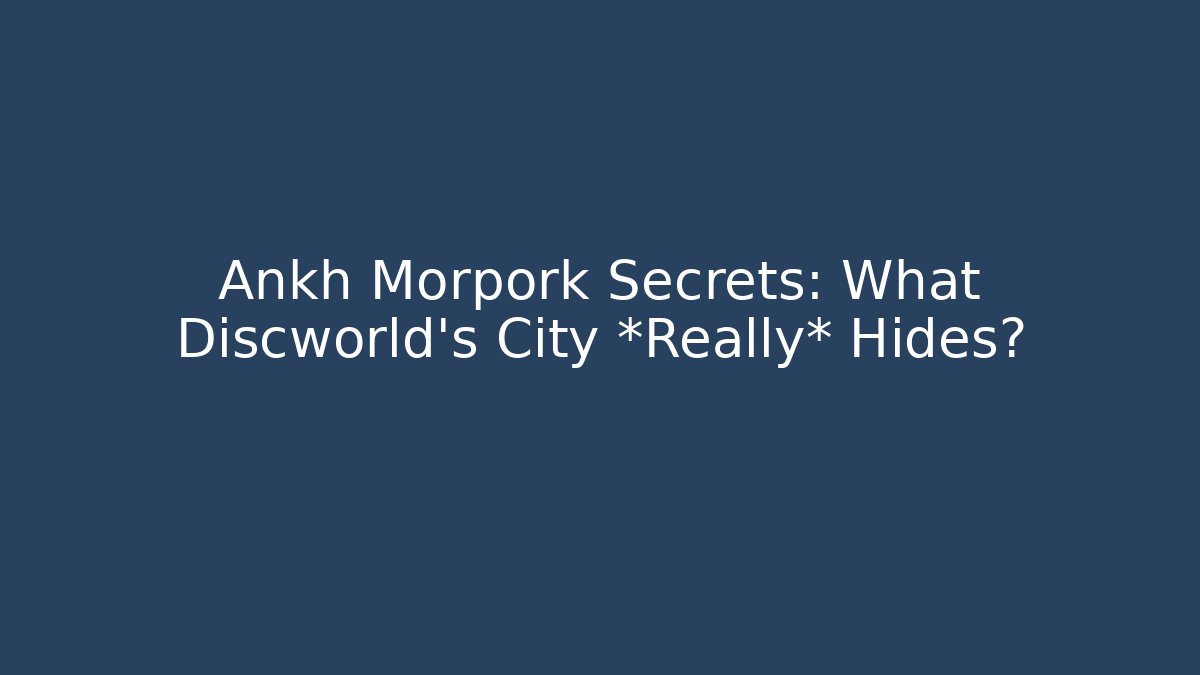 Ankh Morpork Secrets: What Discworld’s City *Really* Hides?