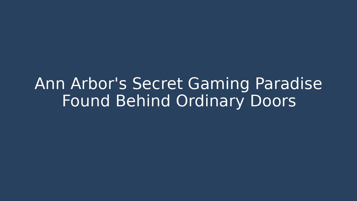 Ann Arbor's Secret Gaming Paradise Found Behind Ordinary Doors