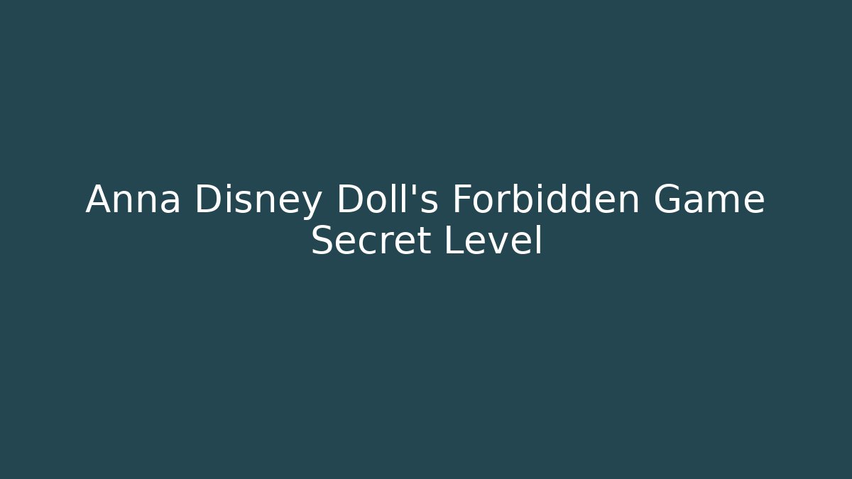 Anna Disney Doll's Forbidden Game Secret Level