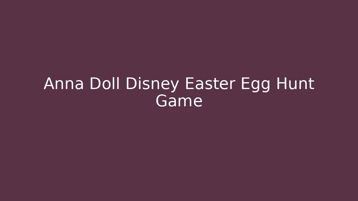 Anna Doll Disney Easter Egg Hunt Game