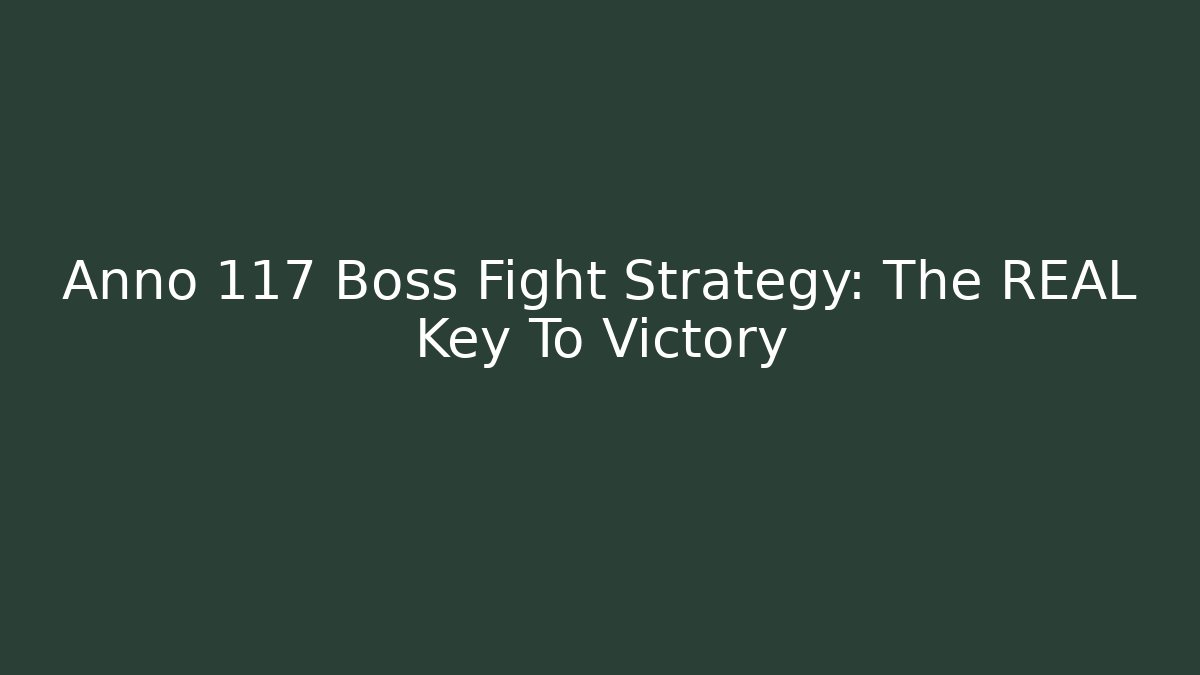 Anno 117 Boss Fight Strategy: The REAL Key To Victory