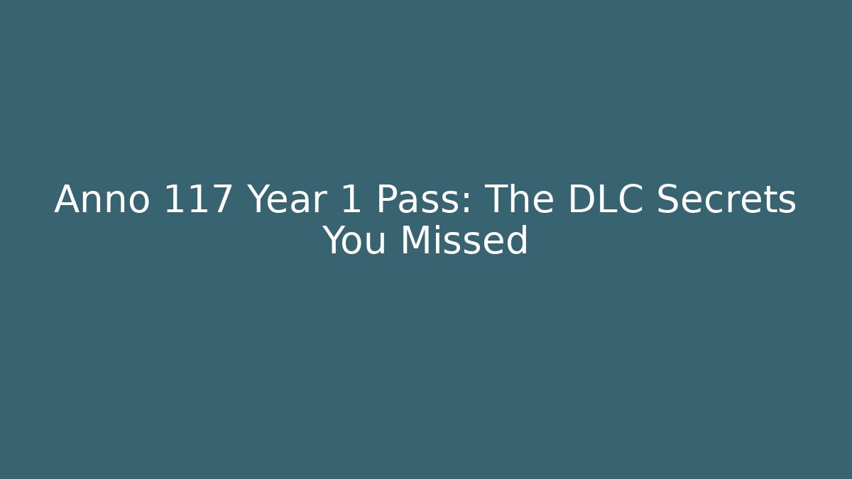 Anno 117 Year 1 Pass: The DLC Secrets You Missed