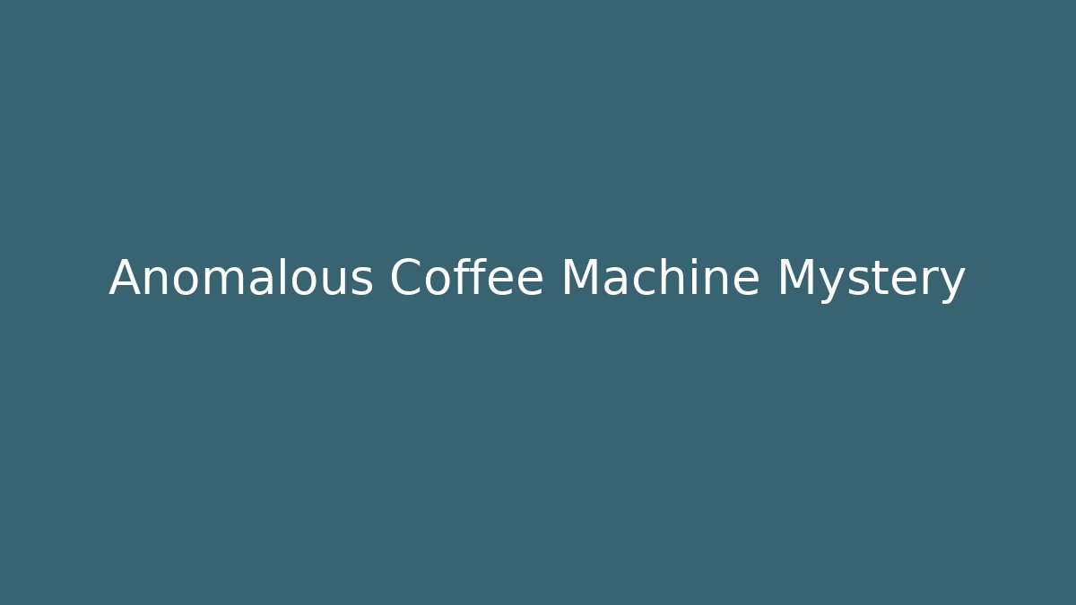 Anomalous Coffee Machine Mystery