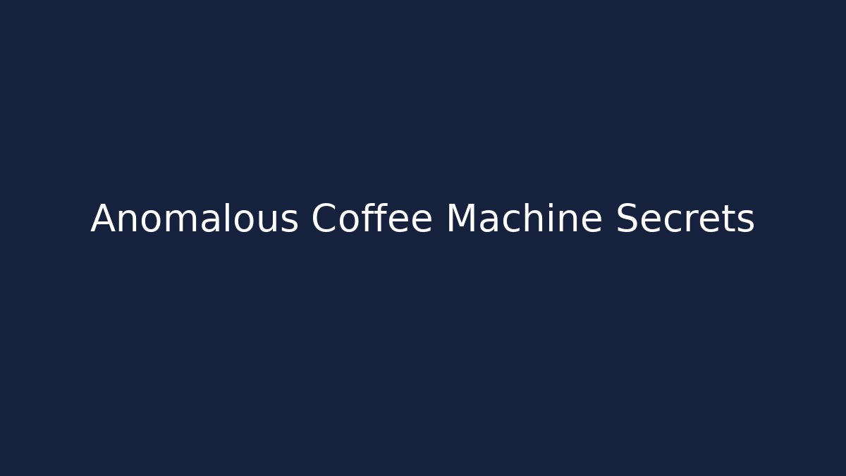 Anomalous Coffee Machine Secrets - Create More Assets