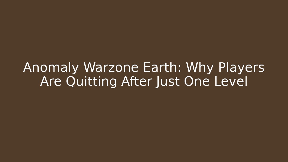 Anomaly Warzone Earth: Why Players Are Quitting After Just One Level