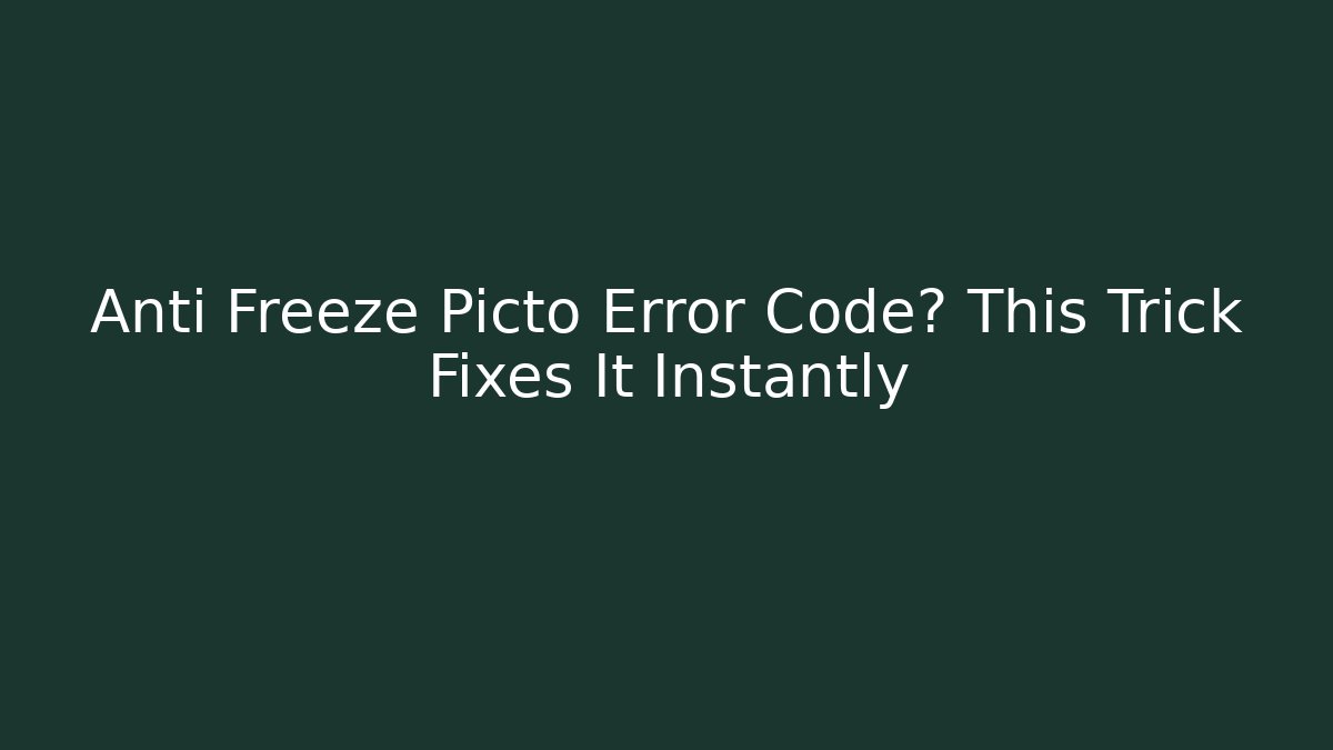 Anti Freeze Picto Error Code? This Trick Fixes It Instantly