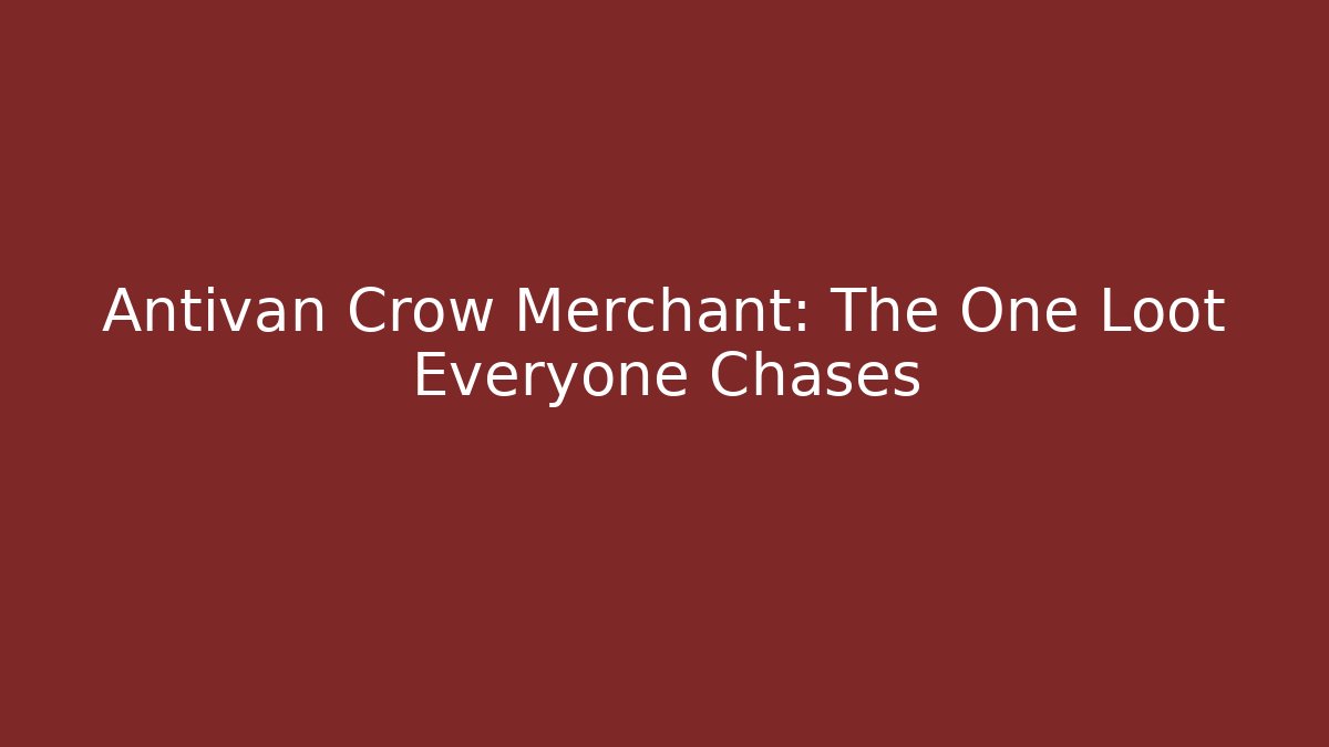 Antivan Crow Merchant: The One Loot Everyone Chases