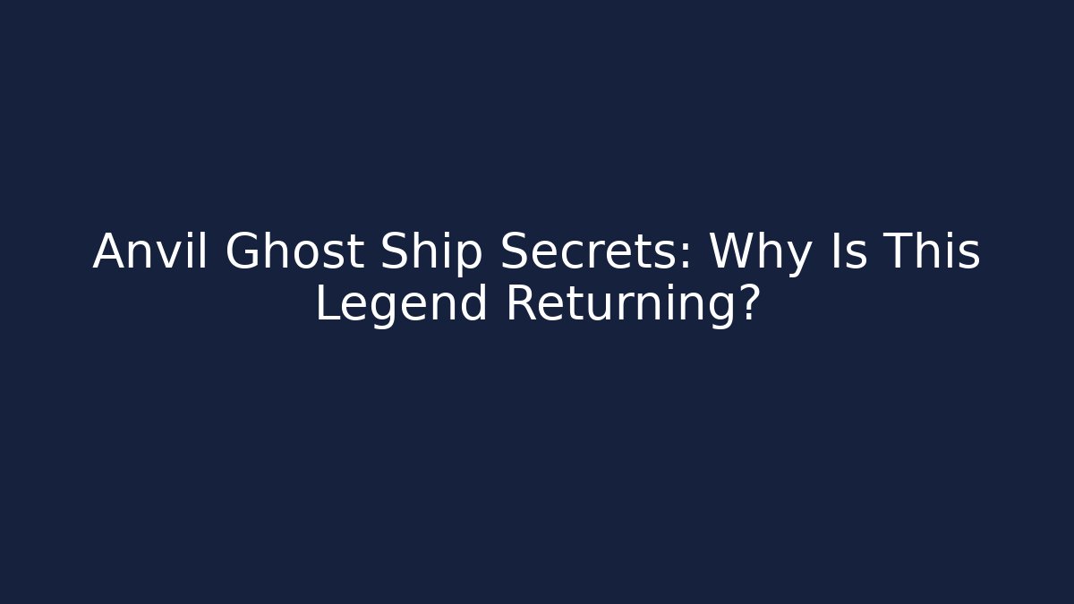 Anvil Ghost Ship Secrets: Why Is This Legend Returning?