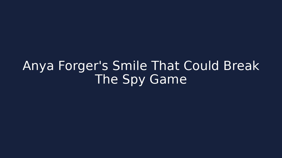 Anya Forger's Smile That Could Break The Spy Game