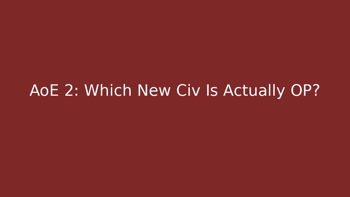 AoE 2: Which New Civ Is Actually OP? - Create More Assets