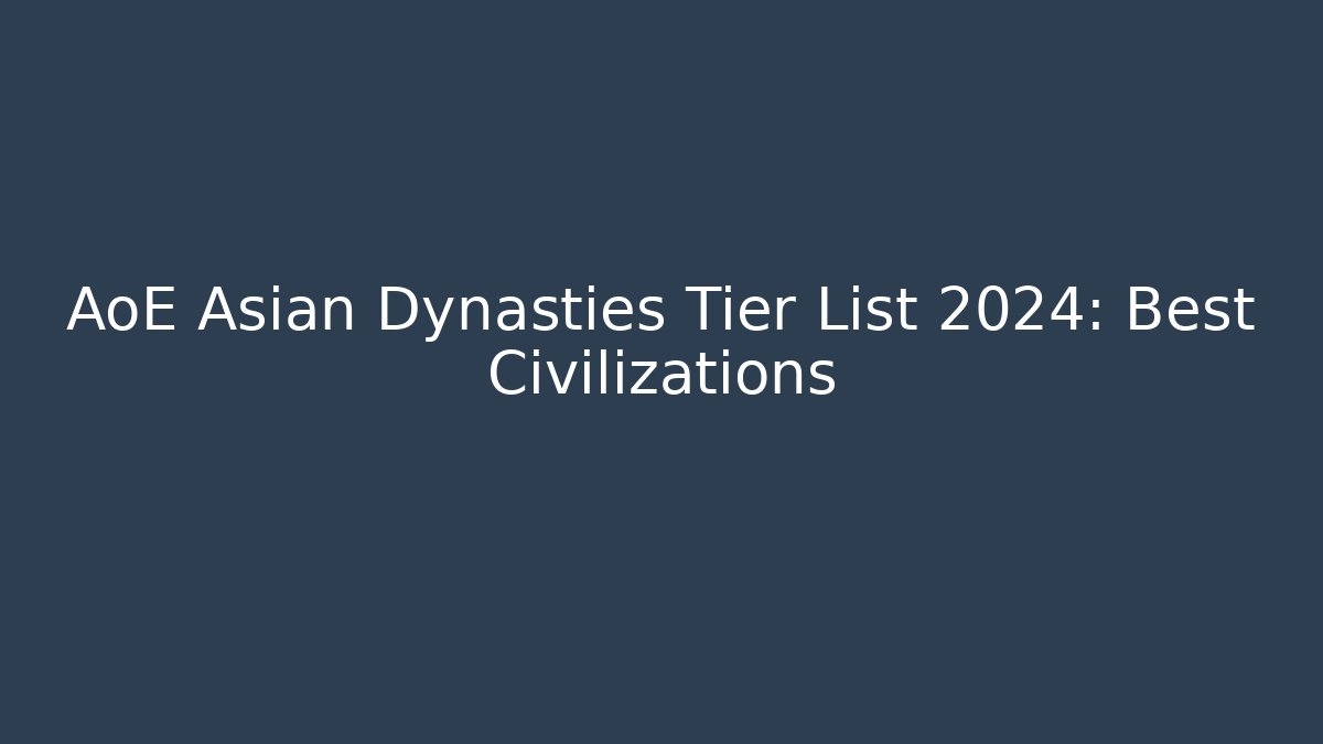 AoE Asian Dynasties Tier List 2024: Best Civilizations