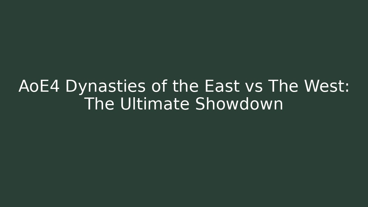 AoE4 Dynasties of the East vs The West: The Ultimate Showdown