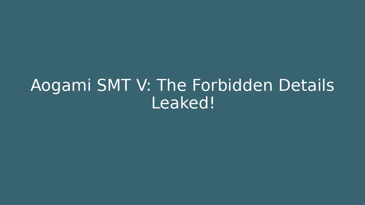 Aogami SMT V: The Forbidden Details Leaked!