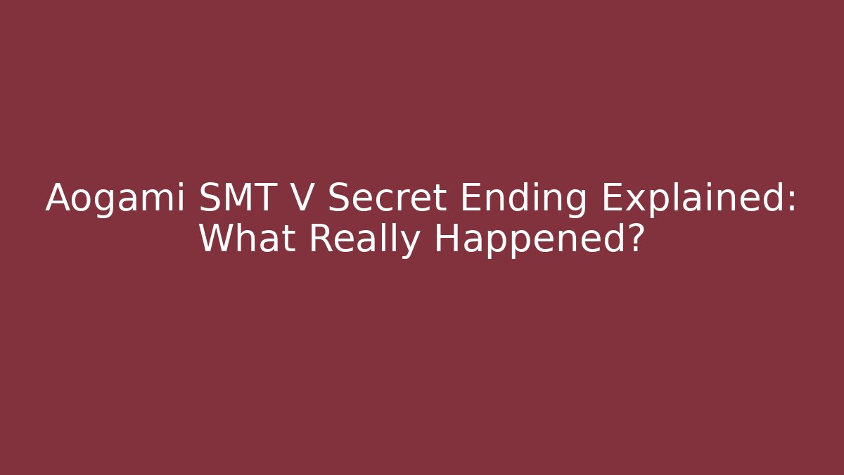 Aogami SMT V Secret Ending Explained: What Really Happened?