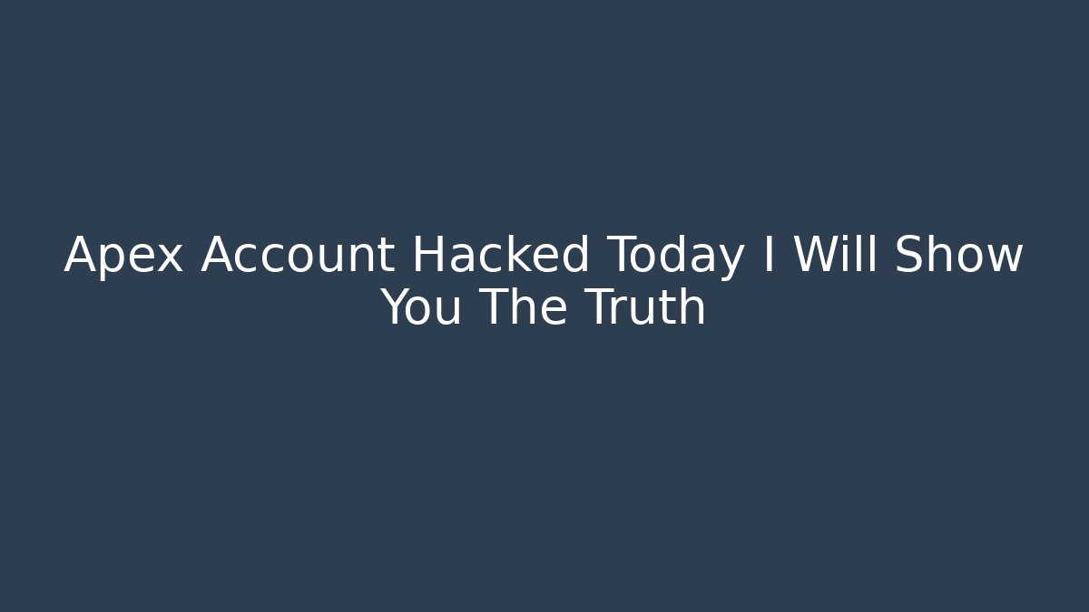 Apex Account Hacked Today I Will Show You The Truth